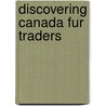 Discovering Canada Fur Traders by Robert Livesey