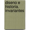 Diseno E Historia. Invariantes door Jose Baltanas