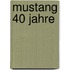 Mustang 40 Jahre