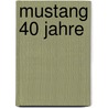 Mustang 40 Jahre