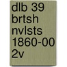 Dlb 39 Brtsh Nvlsts 1860-00 2v by Gale Cengage