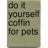 Do It Yourself Coffin for Pets by Jeffrey B. Snyder