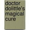 Doctor Dolittle's Magical Cure by Hugh Lofting