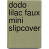 Dodo Lilac Faux Mini Slipcover by Unknown