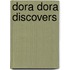 Dora Dora Discovers