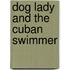 Dog Lady and the Cuban Swimmer