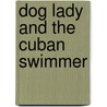 Dog Lady and the Cuban Swimmer door Milcha Sanchez-Scott