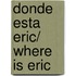Donde Esta Eric/ Where is Eric