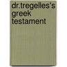Dr.Tregelles's Greek Testament by Unknown