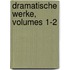 Dramatische Werke, Volumes 1-2