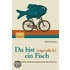 Du bist (eigentlich) ein Fisch