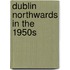Dublin Northwards In The 1950s