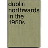 Dublin Northwards In The 1950s door Sutton Gaius