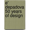 E' Depadova 50 Years Of Design door Didi Gnocchi