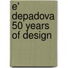 E' Depadova 50 Years Of Design door Didi Gnocchi
