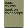 Eagc Course Book on Colposcopy door Peter Bosze