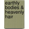 Earthly Bodies & Heavenly Hair door Dina Falconi