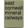 East Cornwall Mineral Railways by Dart Maurice