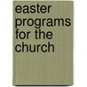Easter Programs for the Church by Unknown