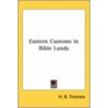 Eastern Customs in Bible Lands door Henry Baker Tristram