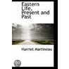 Eastern Life, Present And Past by Harriet Martineau