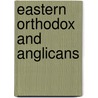 Eastern Orthodox And Anglicans by Bryn Geffert
