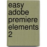 Easy Adobe Premiere Elements 2 by Lisa Lee