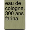 Eau de Cologne. 300 ans Farina by Markus Eckstein