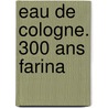 Eau de Cologne. 300 ans Farina door Markus Eckstein