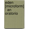 Eden [Microform] : An Oratorio door Sir Charles Villiers Stanford