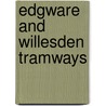 Edgware And Willesden Tramways by Robert J. Harley