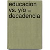 Educacion Vs. Y/O = Decadencia by Gabriela Di Natal