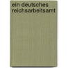 Ein Deutsches Reichsarbeitsamt door Rudolf Dreydorff