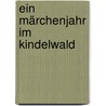 Ein Märchenjahr im Kindelwald by Ria Weil