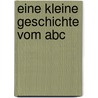 Eine Kleine Geschichte Vom Abc door Bärbel Röhner