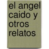 El Angel Caido y Otros Relatos door Amado Nervo