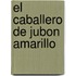 El Caballero De Jubon Amarillo