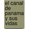 El Canal De Panama Y Sus Vidas door Gil Sanchez