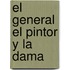 El General El Pintor y La Dama