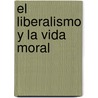 El Liberalismo y La Vida Moral door Nancy L. Rosenblum