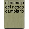 El Manejo del Riesgo Cambiario by Marc Chesney