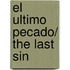 El Ultimo Pecado/ The Last Sin