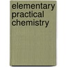 Elementary Practical Chemistry door George S. Newth