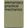 Elementary Practical Mechanics by Unknown