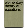 Elementary Theory Of Equations door Leonard Eugene Dickson