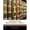 Elements Of Arithmetic, Part 1 door Anonymous Anonymous