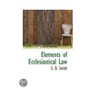 Elements Of Ecclesiastical Law door S.B. Smith