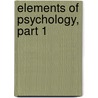 Elements Of Psychology, Part 1 door John Daniel Morell