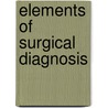 Elements Of Surgical Diagnosis door Alfred Pearce Gould