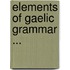 Elements of Gaelic Grammar ...